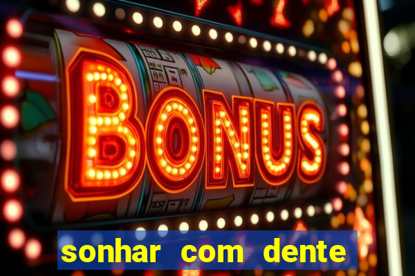 sonhar com dente caindo no jogo do bicho